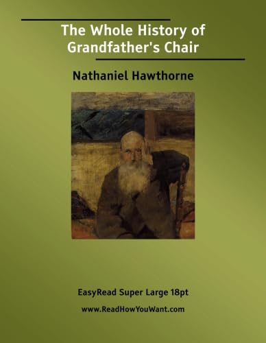 The Whole History of Grandfather's Chair: [EasyRead Super Large 18pt Edition] (9781427002914) by Hawthorne, Nathaniel