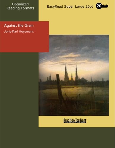 Against the Grain: [EasyRead Super Large 20pt Edition] (9781427006738) by Huysmans, Joris-Karl