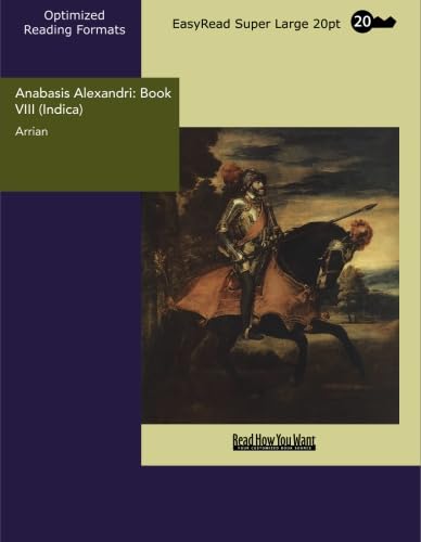 Anabasis Alexandri: Book VIII (Indica): [EasyRead Super Large 20pt Edition] (9781427006837) by Arrian