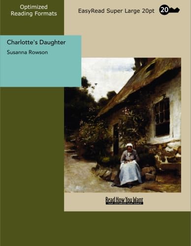 Charlotte's Daughter The Three Orphans: [EasyRead Super Large 20pt Edition] (9781427007605) by Rowson, Susanna