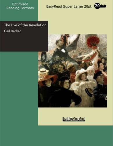 The Eve of the Revolution A Chronicle of the Breach with England: [EasyRead Super Large 20pt Edition] (9781427012319) by Becker, Carl