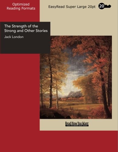 The Strength of the Strong and Other Stories: [EasyRead Super Large 20pt Edition] (9781427016669) by London, Jack