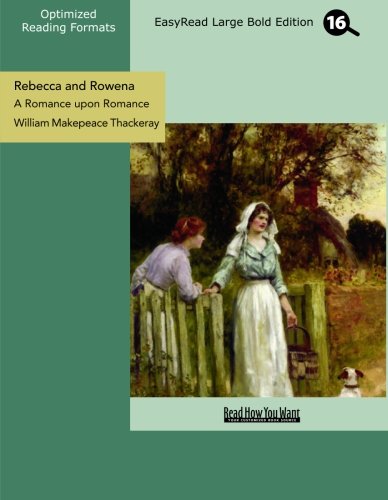 Rebecca and Rowena: A Romance upon Romance: Easyread Large Bold Edition (9781427045454) by Thackeray, William Makepeace