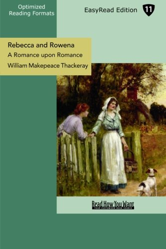 Rebecca and Rowena: A Romance upon Romance: Easyread Edition (9781427045522) by Thackeray, William Makepeace