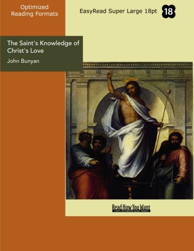 The Saint's Knowledge of Christ's Love The Unsearchable Riches of Christ (EasyRead Super Large 18pt Edition) (9781427049759) by Bunyan, John