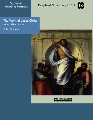 The Work of Jesus Christ as an Advocate (EasyRead Super Large 18pt Edition) (9781427049971) by Bunyan, John