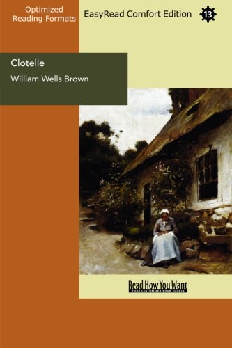 Clotelle: The Colored Heroine: Easy Read Comfort Edition (9781427051431) by Brown, William Wells