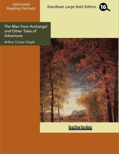 The Man from Archangel and Other Tales of Adventure: Easyread Large Bold Edition (9781427055040) by Doyle, Arthur Conan, Sir
