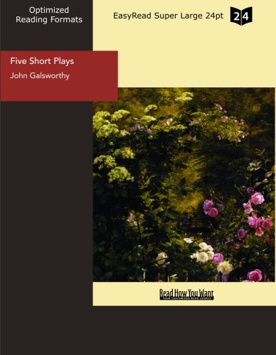 Five Short Plays: Easyread Super Large 24pt Edition (9781427065209) by Galsworthy, John