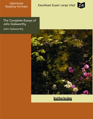 The Complete Essays of John Galsworthy: Easyread Super Large 24pt Edition (9781427065360) by Galsworthy, John
