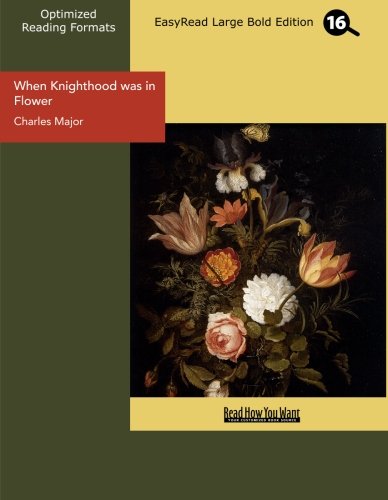 When Knighthood Was in Flower: Easyread Large Bold Edition (9781427068118) by Major, Charles