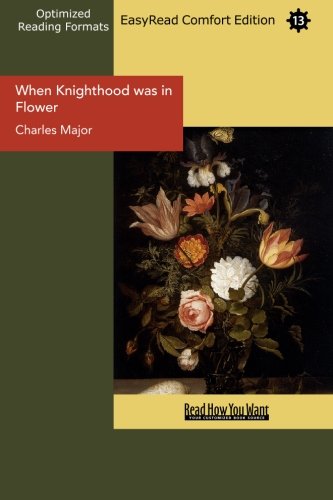When Knighthood Was in Flower: Easyread Comfort Edition (9781427068149) by Major, Charles