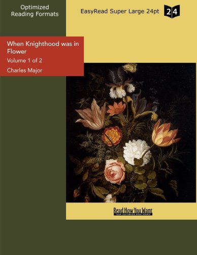 When Knighthood Was in Flower: Easyread Super Large 24pt Edition (9781427068187) by Major, Charles