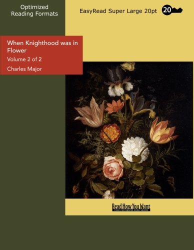 When Knighthood Was in Flower: Easyread Super Large 20pt Edition (9781427068224) by Major, Charles