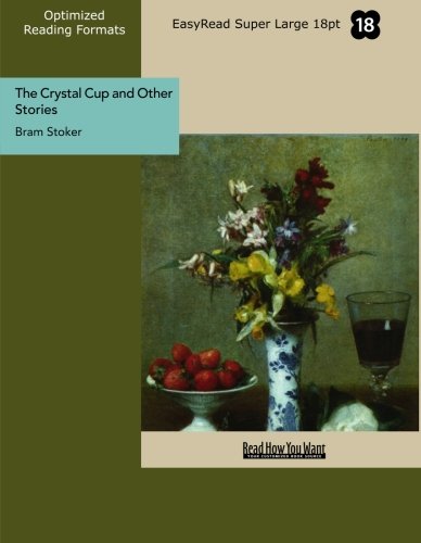 The Crystal Cup and Other Stories: Easyread Super Large 18pt Edition (9781427072108) by Stoker, Bram