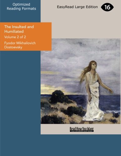 The Insulted and Humiliated: Easyread Large Edition (9781427076267) by Dostoyevsky, Fyodor