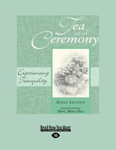 Stock image for Tea and Ceremony: Experiencing Tranquility: Easyread Large Edition for sale by Revaluation Books
