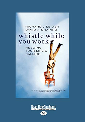 Whistle While You Work: Heeding Your Life's Calling (9781427085825) by Richard J. Leider; David A. Shapiro