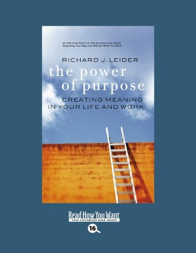 The Power of Purpose: Creating Meaning in Your Life and Work: Easyread Large Bold Edition (9781427085931) by Leider, Richard J.