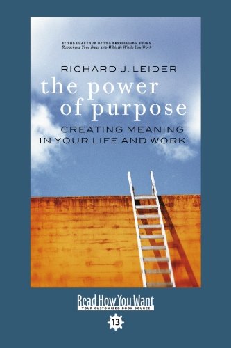 The Power of Purpose: Creating Meaning in Your Life and Work: Easy Read Comfort Edition (9781427085955) by Leider, Richard J.