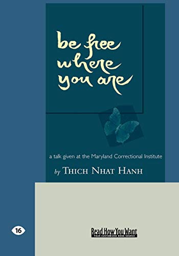 Be Free Where You Are: A Talk Given At The Maryland Correctional Institute (9781427086747) by Nhat Hanh, Thich