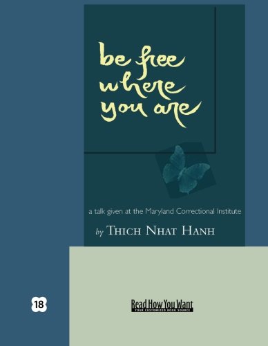 Be Free Where You Are: A Talk Given at the Maryland Correctional Institute: Easyread Super Large 18pt Edition (9781427086891) by Nhat Hanh, Thich