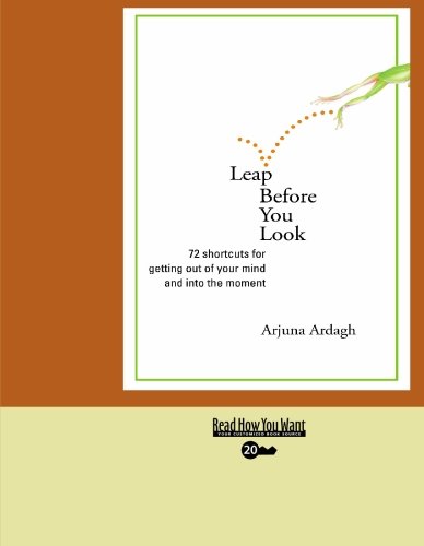 Leap Before You Look: 72 Shortcuts for Getting Out of Your Mind and into the Moment: Easyread Super Large 20pt Edition (9781427087027) by Ardagh, Arjuna