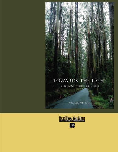 Towards the Light: Growing Through Grief: Easyread Super Large 18pt Edition (9781427087522) by Metzger, Michael