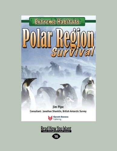 Extreme Habitats: Polar Region Survival: Polar Region Survival (9781427089168) by Pipe, Jim