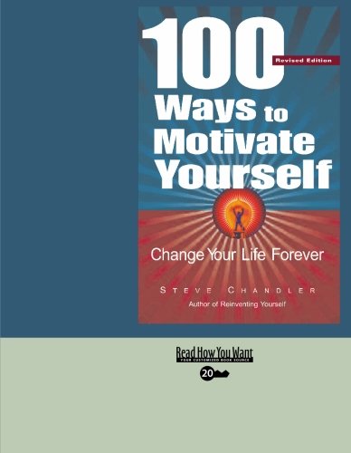 100 Ways to Motivate Yourself: Change Your Life Forever: Easyread Super Large 20pt Edition (9781427094032) by Chandler, Steve