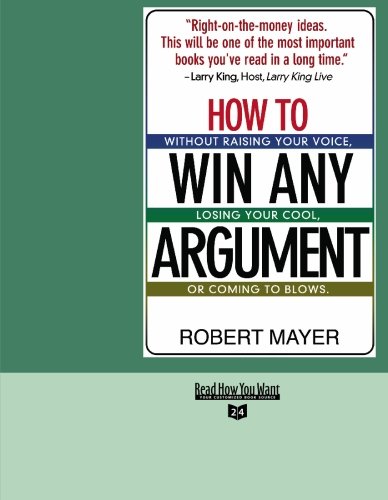 How to Win Any Argument: Without Raising Your Voice, Losing Your Cool, or Coming to Blows.: Easyread Super Large 24pt Edition (9781427096043) by Mayer, Robert