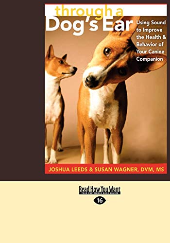 Imagen de archivo de through a Dog's Ear (EasyRead Large Edition): Using Sound to Improve the Health & Behavior of Your Canine Companion: Using Sound to Improve the . Canine Companion (Easyread Large Edition) a la venta por WorldofBooks