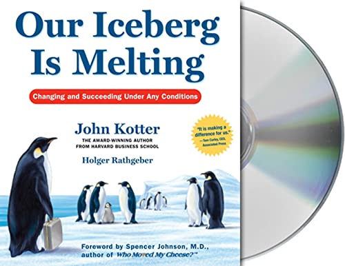 Our Iceberg Is Melting: Changing and Succeeding Under Any Conditions (9781427200242) by Kotter, John; Rathgeber, Holger