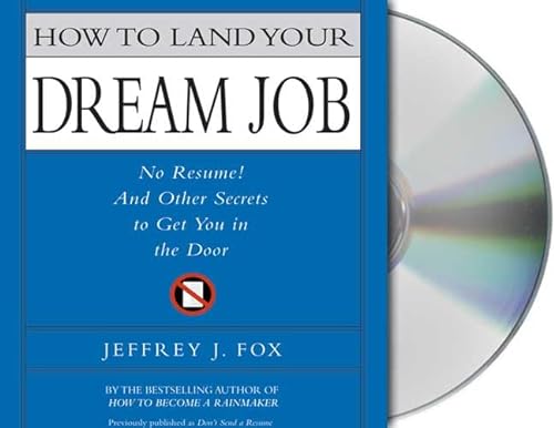 How to Land Your Dream Job: No Resume! And Other Secrets to Get You in the Door (9781427201805) by Fox, Jeffrey J.