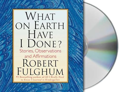 What On Earth Have I Done?: Stories, Observations, and Affirmations (9781427201850) by Fulghum, Robert