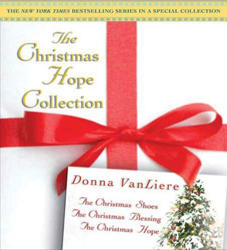The Christmas Shoes/The Christmas Blessing/The Christmas Hope (The Christmas Hope Collection 1-3) (9781427202420) by VanLiere, Donna