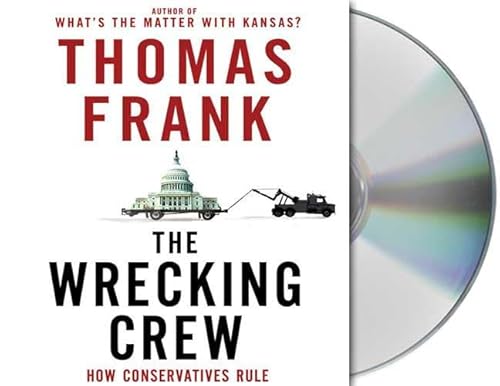The Wrecking Crew: How Conservatives Rule - Thomas Frank