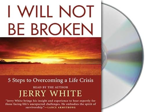 I Will Not Be Broken: Five Steps to Overcoming a Life Crisis (9781427204707) by White, Jerry