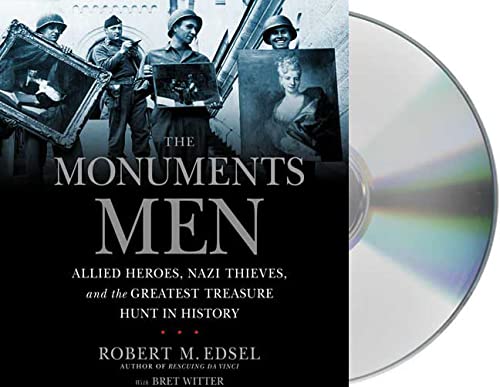 9781427206916: The Monuments Men: Allied Heroes, Nazi Thieves, and the Greatest Treasure Hunt in History