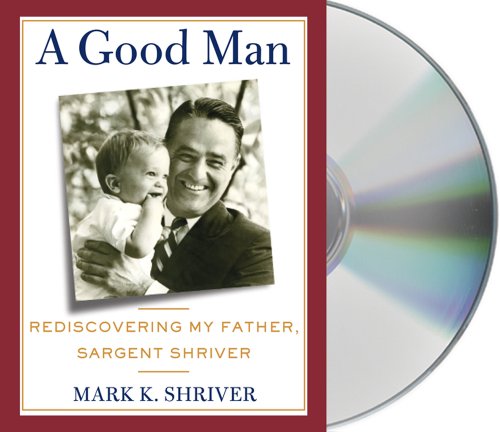 Stock image for A Good Man: Rediscovering My Father, Sargent Shriver for sale by suffolkbooks