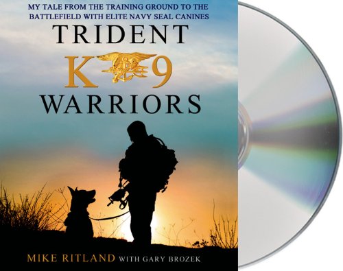 Stock image for Trident K9 Warriors: My Tale from the Training Ground to the Battlefield with Elite Navy SEAL Canines for sale by Books of the Smoky Mountains