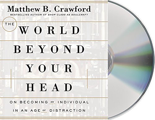 Imagen de archivo de The World Beyond Your Head: On Becoming an Individual in an Age of Distraction a la venta por Books From California