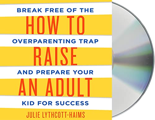 Stock image for How to Raise an Adult: Break Free of the Overparenting Trap and Prepare Your Kid for Success for sale by Goodwill of Colorado