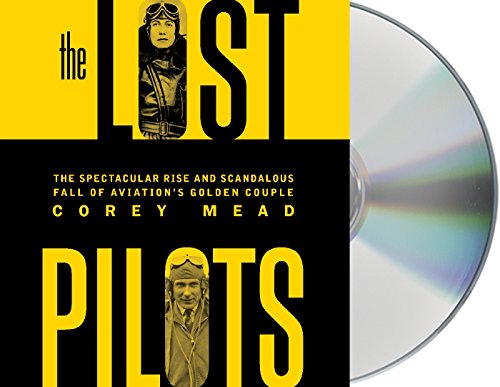 Stock image for The Lost Pilots: The Spectacular Rise and Scandalous Fall of Aviation's Golden Couple for sale by Books From California