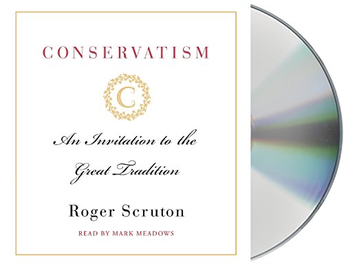 Conservatism: An Invitation to the Great Tradition - Scruton, Roger