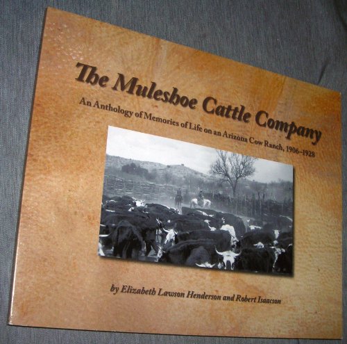 Imagen de archivo de The Muleshoe Cattle Company: An Anthology of Memories of Life on an Arizona Cow Ranch, 1906-1928 a la venta por The Calico Cat Bookshop