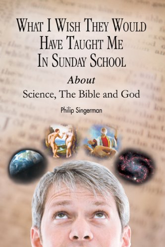 Imagen de archivo de What I Wish They Would Have Taught Me In Sunday School About Science, The Bible And God a la venta por Solr Books