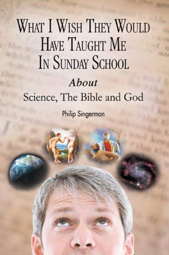 Stock image for What I Wish They Would Have Taught Me In Sunday School About Science, The Bible And God for sale by Solr Books