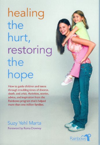 9781427607423: Healing the Hurt, Restoring the Hope: How to Guide Children and Teens Through Times of Divorce, Death, and Crisis with the Rainbows Approach