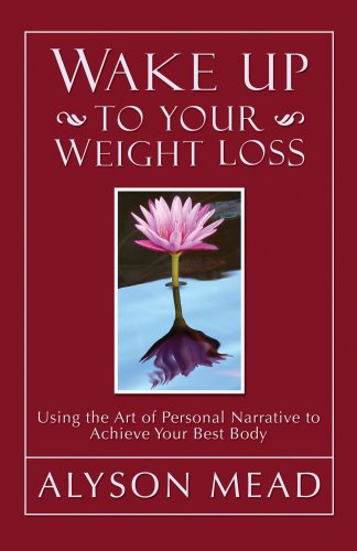 Beispielbild fr Wake Up to Your Weight Loss: Using the Art of Personal Narrative to Achieve Your Best Body zum Verkauf von Wonder Book